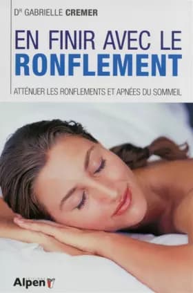 En finir avec le ronflement, atténuer les ronflements et apnées du sommeil - Gabrielle Cremer