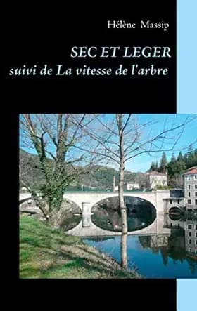 Sec et léger: suivi de La vitesse de l'arbre - Hélène Massip