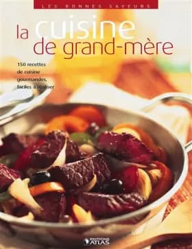 Les bonnes saveurs - La cuisine de grand-mère - Collectif