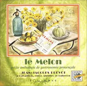 Melon petite anthologie gastronomie provencale . - J Prevot