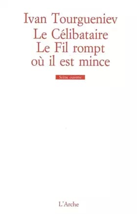 Le Célibataire / Le fil rompt où il est mince - Ivan Tourgueniev