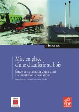 Mise en place d'une chaufferie au bois: Etude et installation d'une unité à alimentation automatique - Jean-Christophe Pouet