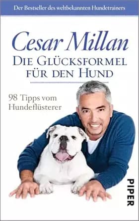 Die Glücksformel für den Hund: 98 Tipps vom Hundeflüsterer - Cesar Millan