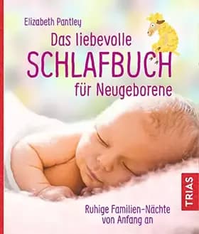 Das liebevolle Schlafbuch für Neugeborene: Ruhige Familien-Nächte von Anfang an - Elizabeth Pantley