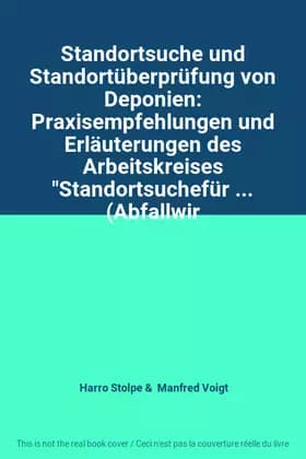 Standortsuche und Standortüberprüfung von Deponien: Praxisempfehlungen und Erläuterungen des Arbeitskreises "Standortsuchefür ... (Abfallwir -