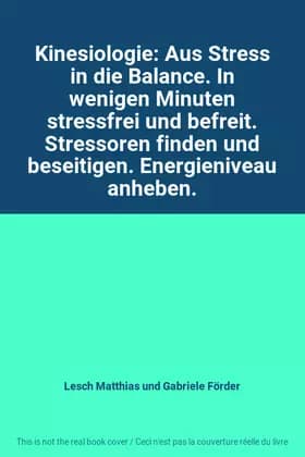 Kinesiologie: Aus Stress in die Balance. In wenigen Minuten stressfrei und befreit. Stressoren finden und beseitigen. Energieniveau anheben. - Lesch