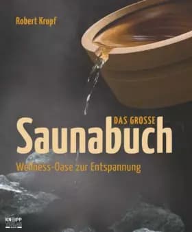 Das große Saunabuch: Wellness-Oase zur Entspannung - Robert Kropf