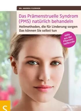 Das Prämenstruelle Syndrom (PMS) natürlich behandeln: Heilmethoden, die für Linderung sorgen. Das können Sie selbst tun. Hilfe aus der Pflan - Dr.