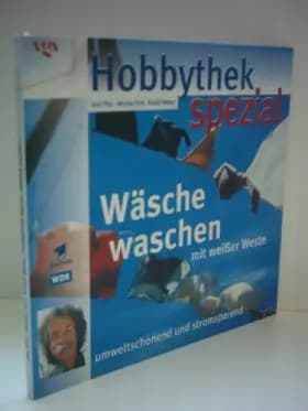Hobbythek spezial: Wäsche waschen mit weißer Weste. Umweltschonend und stromsparend - Jean Pütz, Monika Pohl, Rudolf Weber