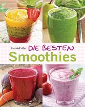 Die besten Smoothies. Power-Smoothies, Grüne Smoothies, Fruchtsmoothies, Gemüsesmoothies - Gabriele Redden Rosenbaum
