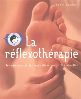 La réflexothérapie : Des exercices et des inspirations pour votre bien-être - Beryl Crane, Jeanne Glaubauf