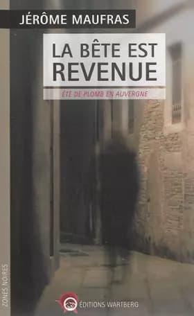 La bête est revenue: Eté de plomb en Auvergne - Jérôme Maufras