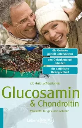 Glucosamin & Chondroitin: Vitalstoffe für gesunde Gelenke - Dr. Anja Schemionek