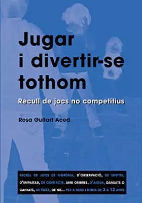 Jugar I Divertir-Se Tothom: Recull de jocs no competitius: 110 - Rosa M. Rosa Guitart Aced