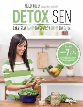 Detox SEN para estar sanos por dentro y bellos por fuera: Claves nutricionales y rutinas diarias para eliminar toxinas de forma Saludable, E - Nuria