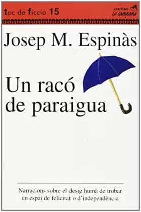 Un racó de paraigua: Narracions sobre el desig humà de trobar un espai de felicitat o d'independència - Josep Maria Espinàs