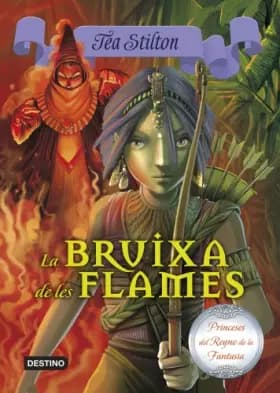 La Bruixa De Les Flames (TEA STILTON. PRINCESES DEL REGNE DE LA FANTASIA) - Tea Stilton
