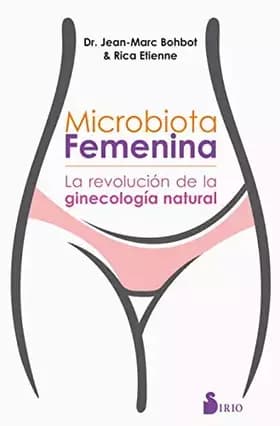 Microbiota femenina: La revolución de la ginecología natural (NARRATIVA) - Dr. Jean Marc Bohbot, Rica Étienne