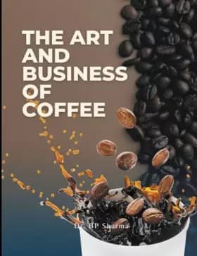 The Art and Business of Coffee: From Bean to Cup - Dr Bp Sharma