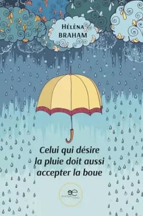 Celui qui désire la pluie doit aussi accepter la boue - Braham Hélèna